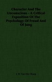 Character and the Unconscious - A Critical Exposition of the Psychology of Freud and of Jung (eBook, ePUB)