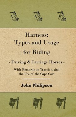 Harness: Types and Usage for Riding - Driving and Carriage Horses - With Remarks on Traction, and the Use of the Cape Cart (eBook, ePUB) - Philipson, John