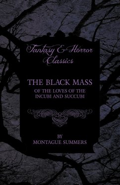 The Black Mass - Of the Loves of the Incubi and Succubi (Fantasy and Horror Classics) (eBook, ePUB) - Summers, Montague