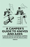 A Camper's Guide to Knives and Axes - A Collection of Historical Camping Articles on the on the Use of Tools (eBook, ePUB)
