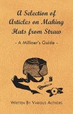 A Selection of Articles on Making Hats from Straw - A Milliner's Guide (eBook, ePUB)