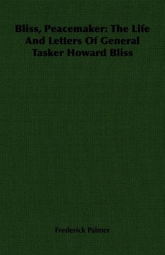 Cover Bliss, Peacemaker: The Life And Letters Of General Tasker Howard Bliss (eBook, ePUB)