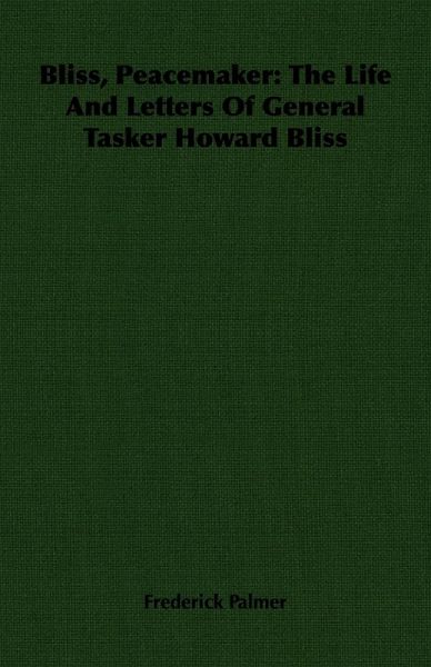 Bliss, Peacemaker: The Life And Letters Of General Tasker Howard Bliss (eBook, ePUB) Bliss, Peacemaker: The Life And Letters Of General Tasker Howard Bliss (eBook, ePUB)