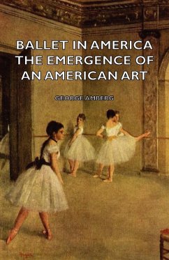 Ballet in America - The Emergence of an American Art (eBook, ePUB) - Amberg, George