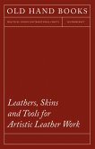 Leathers, Skins and Tools for Artistic Leather Work (eBook, ePUB)
