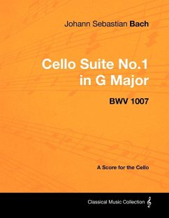 Johann Sebastian Bach - Cello Suite No.1 in G Major - BWV 1007 - A Score for the Cello (eBook, ePUB) - Bach, Johann Sebastian