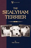 The Sealyham Terrier - His Origin, History, Show Points and Uses as a Sporting Dog - How to Breed, Select, Rear, and Prepare for Exhibition (eBook, ePUB)
