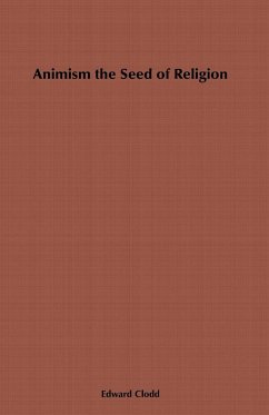 Animism, the Seed of Religion (eBook, ePUB) - Clodd, Edward