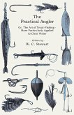 The Practical Angler Or, The Art of Trout-Fishing (eBook, ePUB)
