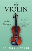 The Violin and Its Technique - As a Means to the Interpretation of Music (eBook, ePUB)