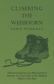 Climbing the Weisshorn - A Historical Account of a Mountaineer's Attempt to Climb One of the Highest Peaks in the Alps (eBook, ePUB)