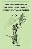 Mountaineering In The 1800s - The Correct Equipment And Outfit (eBook, ePUB) Mountaineering In The 1800s - The Correct Equipment And Outfit (eBook, ePUB)