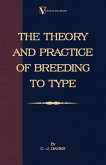 The Theory and Practice of Breeding to Type and Its Application to the Breeding of Dogs, Farm Animals, Cage Birds and Other Small Pets (eBook, ePUB)