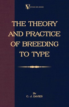 The Theory and Practice of Breeding to Type and Its Application to the Breeding of Dogs, Farm Animals, Cage Birds and Other Small Pets (eBook, ePUB) - Davies, C. J.