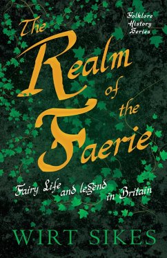 The Realm of Faerie - Fairy Life and Legend in Britain (Folklore History Series) (eBook, ePUB) - Sikes, Wirt