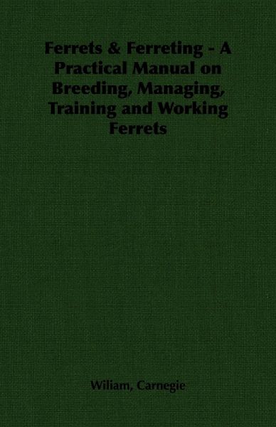 Ferrets & Ferreting - A Practical Manual on Breeding, Managing, Training and Working Ferrets (eBook, ePUB) Ferrets & Ferreting - A Practical Manual on Breeding, Managing, Training and Working Ferrets (eBook, ePUB)