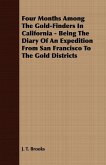 Four Months Among The Gold-Finders In California - Being The Diary Of An Expedition From San Francisco To The Gold Districts (eBook, ePUB) Four Months Among The Gold-Finders In California - Being The Diary Of An Expedition From San Francisco To The Gold Districts (eBook, ePUB)