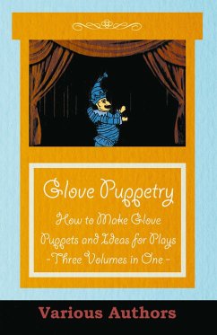 Glove Puppetry - How to Make Glove Puppets and Ideas for Plays - Three Volumes in One (eBook, ePUB) - Various Authors