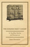 The Border Fancy Canary - Its Breeding, Rearing And Management (eBook, ePUB)