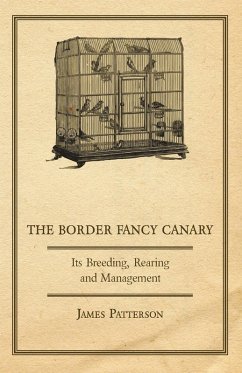 Cover The Border Fancy Canary - Its Breeding, Rearing And Management (eBook, ePUB)