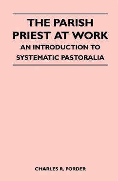 The Parish Priest At Work - An Introduction To Systematic Pastoralia (eBook, ePUB) - Forder, Charles R.