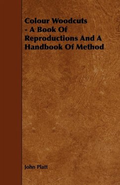 Colour Woodcuts - A Book of Reproductions and a Handbook of Method (eBook, ePUB) - Platt, John