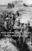 His Own Life Story and War Diary (eBook, ePUB)