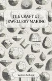 The Craft of Jewellery Making - A Collection of Historical Articles on Tools, Gemstone Cutting, Mounting and Other Aspects of Jewellery Making (eBook, ePUB)