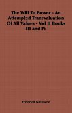 The Will to Power - An Attempted Transvaluation of All Values - Vol II Books III and IV (eBook, ePUB)