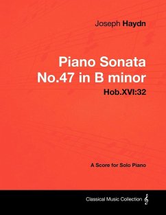 Joseph Haydn - Piano Sonata No.47 in B minor - Hob.XVI:32 - A Score for Solo Piano (eBook, ePUB) - Haydn, Joseph