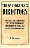 The Gamekeeper's Directory - Containing Instructions for the Preservation of Game, Destruction of Vermin and the Prevention of Poaching. (History of S (eBook, ePUB) The Gamekeeper's Directory - Containing Instructions for the Preservation of Game, Destruction of Vermin and the Prevention of Poaching. (History of S (eBook, ePUB)