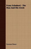 Franz Schubert - The Man And His Circle (eBook, ePUB) Franz Schubert - The Man And His Circle (eBook, ePUB)