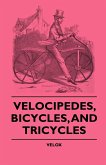 Velocipedes, Bicycles, And Tricycles (eBook, ePUB)