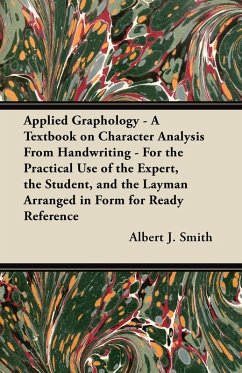 Applied Graphology - A Textbook on Character Analysis From Handwriting - For the Practical Use of the Expert, the Student, and the Layman Arranged in Form for Ready Reference (eBook, ePUB) - Smith, Albert J.
