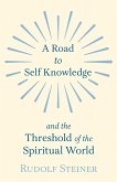 A Road to Self Knowledge and the Threshold of the Spiritual World (eBook, ePUB)