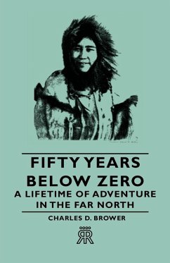 Fifty Years Below Zero - A Lifetime of Adventure in the Far North (eBook, ePUB) - Brower, Charles D.