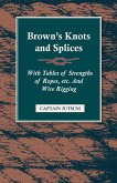 Brown's Knots and Splices - With Tables of Strengths of Ropes, Etc. and Wire Rigging (eBook, ePUB) Brown's Knots and Splices - With Tables of Strengths of Ropes, Etc. and Wire Rigging (eBook, ePUB)