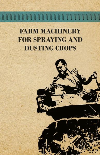 Farm Machinery for Spraying and Dusting Crops (eBook, ePUB)