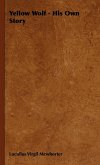Yellow Wolf - His Own Story (eBook, ePUB) Yellow Wolf - His Own Story (eBook, ePUB)