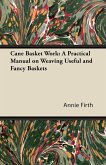 Cane Basket Work: A Practical Manual on Weaving Useful and Fancy Baskets (eBook, ePUB)