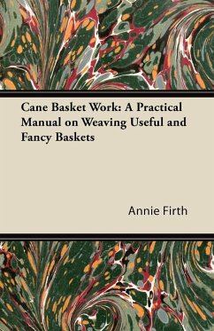 Cane Basket Work: A Practical Manual on Weaving Useful and Fancy Baskets (eBook, ePUB) - Firth, Annie