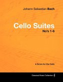 Johann Sebastian Bach - Cello Suites No's 1-6 - A Score for the Cello (eBook, ePUB)