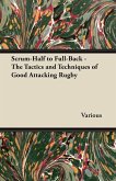 Scrum-Half to Full-Back - The Tactics and Techniques of Good Attacking Rugby (eBook, ePUB) Scrum-Half to Full-Back - The Tactics and Techniques of Good Attacking Rugby (eBook, ePUB)