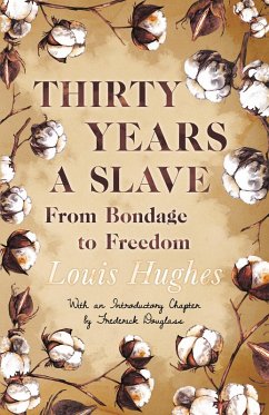 Thirty Years a Slave - From Bondage to Freedom (eBook, ePUB) - Hughes, Louis; Douglass, Frederick