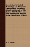 Introduction To Optical Mineralogy And Petrography - The Practical Methods Of Identifying Minerals In Thin Section With The Microscope And The Principles Involved In The Classification Of Rocks (eBook, ePUB)