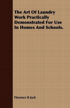 The Art Of Laundry Work Practically Demonstrated For Use In Homes And Schools. (eBook, ePUB) - Jack, Florence B