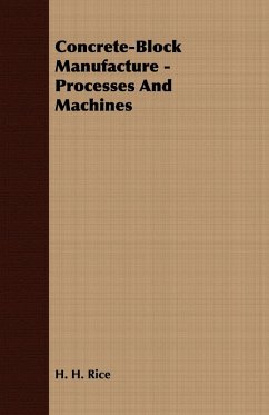 Concrete-Block Manufacture - Processes and Machines (eBook, ePUB) - Rice, H. H.