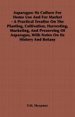 Asparagus: Its Culture for Home Use and for Market - A Practical Treatise on the Planting, Cultivation, Harvesting, Marketing, an (eBook, ePUB)