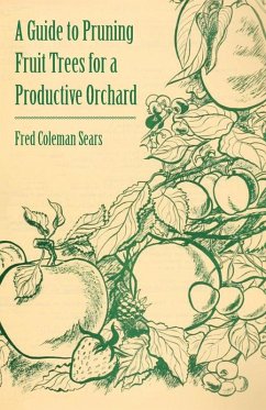 A Guide to Pruning Fruit Trees for a Productive Orchard (eBook, ePUB) - Sears, Fred Coleman