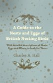 A Guide to the Nests and Eggs of British Nesting Birds - With Detailed Descriptions of Nests, Eggs, and Where to Look for Them (eBook, ePUB) A Guide to the Nests and Eggs of British Nesting Birds - With Detailed Descriptions of Nests, Eggs, and Where to Look for Them (eBook, ePUB)